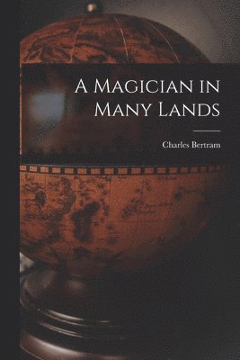 Charles Bertram - Magician in Many Lands, Häftad