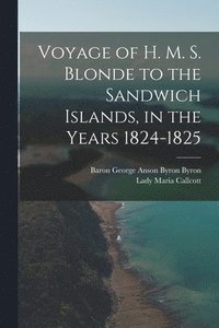 bokomslag Voyage of H. M. S. Blonde to the Sandwich Islands, in the Years 1824-1825