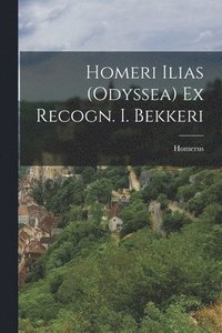 bokomslag Homeri Ilias (Odyssea) Ex Recogn. I. Bekkeri