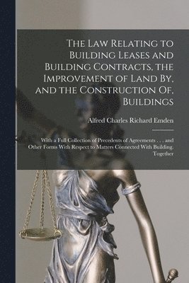 bokomslag The Law Relating to Building Leases and Building Contracts, the Improvement of Land By, and the Construction Of, Buildings