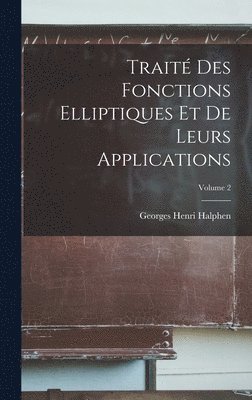 Trait Des Fonctions Elliptiques Et De Leurs Applications; Volume 2 1