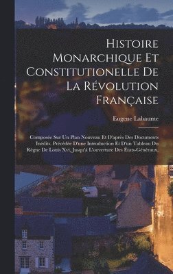 Histoire Monarchique Et Constitutionelle De La Rvolution Franaise 1