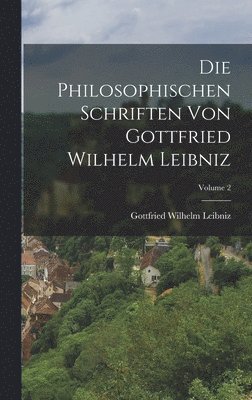 bokomslag Die Philosophischen Schriften Von Gottfried Wilhelm Leibniz; Volume 2