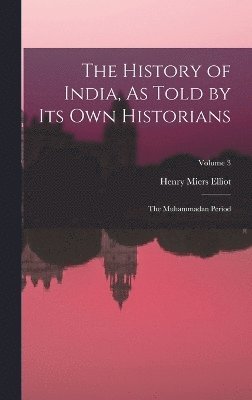 bokomslag The History of India, As Told by Its Own Historians