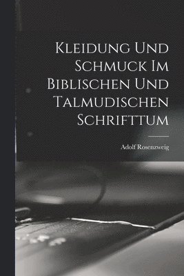 Kleidung Und Schmuck Im Biblischen Und Talmudischen Schrifttum