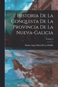 bokomslag Historia De La Conquista De La Provincia De La Nueva-Galicia; Volume 3