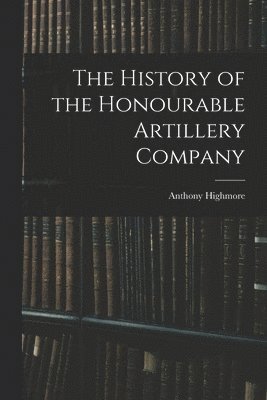 bokomslag The History of the Honourable Artillery Company