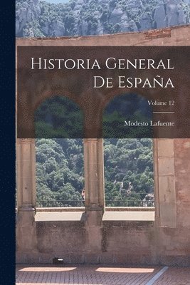 bokomslag Historia General De Espaa; Volume 12