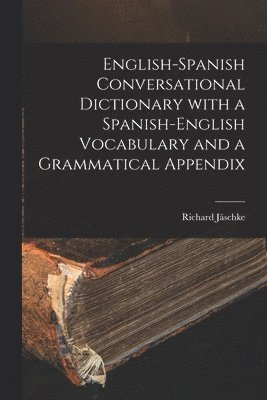 bokomslag English-Spanish Conversational Dictionary with a Spanish-English Vocabulary and a Grammatical Appendix