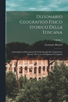 Dizionario Geografico Fisico Storico Della Toscana 1