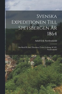 bokomslag Svenska Expeditionen Till Spetsbergen År 1864