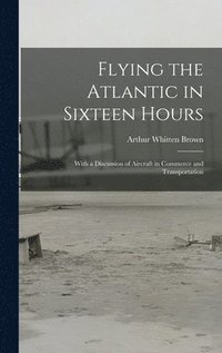 bokomslag Flying the Atlantic in Sixteen Hours