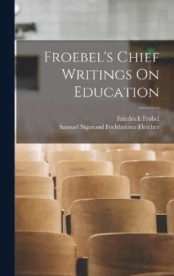 Froebel's Chief Writings On Education 1