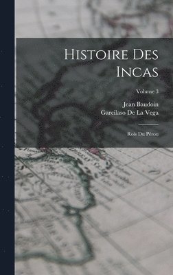 Garcilaso De La Vega, Jean Baudoin - Histoire Des Incas, Inbunden