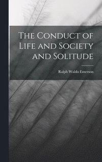 bokomslag Conduct of Life and Society and Solitude