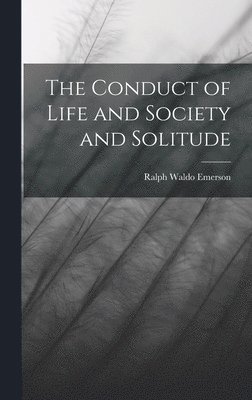 bokomslag Conduct of Life and Society and Solitude