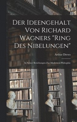 Der Ideengehalt Von Richard Wagners &quot;Ring Des Nibelungen&quot; 1