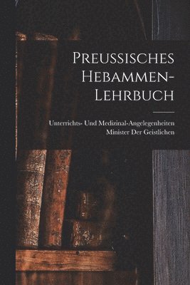 Preussisches Hebammen-Lehrbuch 1