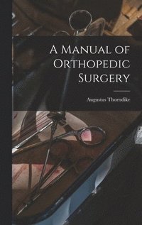 bokomslag A Manual of Orthopedic Surgery