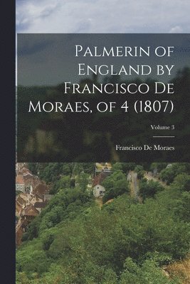 Palmerin of England by Francisco De Moraes, of 4 (1807); Volume 3