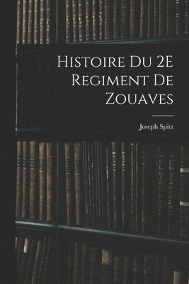 bokomslag Histoire Du 2E Regiment De Zouaves