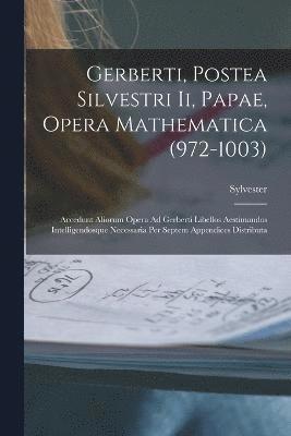 Gerberti, Postea Silvestri Ii, Papae, Opera Mathematica (972-1003) 1