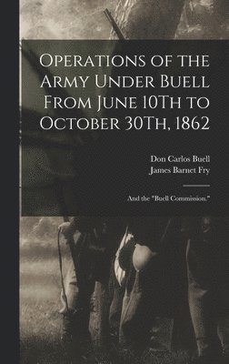 Operations of the Army Under Buell From June 10Th to October 30Th, 1862 1