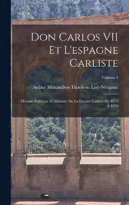 Don Carlos VII Et L'espagne Carliste 1