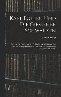 Karl Follen Und Die Giessener Schwarzen 1