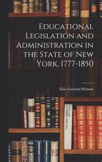 bokomslag Educational Legislation and Administration in the State of New York, 1777-1850