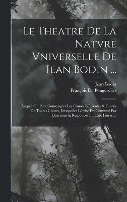 Le Theatre De La Natvre Vniverselle De Iean Bodin ... 1