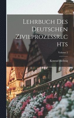 Konrad Hellwig - Lehrbuch Des Deutschen Zivilprozessrechts; Volume 2, Inbunden