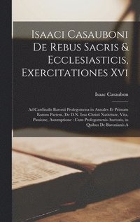 bokomslag Isaaci Casauboni De Rebus Sacris & Ecclesiasticis, Exercitationes Xvi