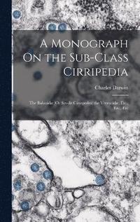 bokomslag A Monograph On the Sub-Class Cirripedia