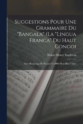 Walter Henry Stapleton - Suggestions Pour Une Grammaire Du "Bangala" (La "Lingua Franca" Du Haut Congo), Häftad