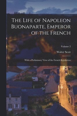 bokomslag Life of Napoleon Buonaparte, Emperor of the French