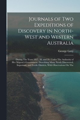 Journals of Two Expeditions of Discovery in North-West and Western Australia 1
