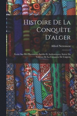 Histoire De La Conqute D'alger 1