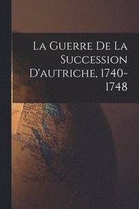 bokomslag Guerre De La Succession D'autriche, 1740-1748