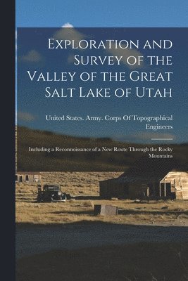 Exploration and Survey of the Valley of the Great Salt Lake of Utah 1