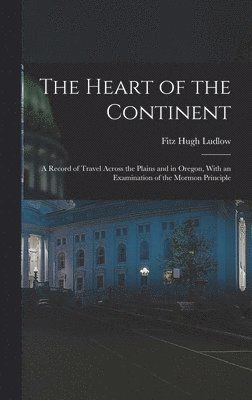 Fitz Hugh Ludlow - Heart of the Continent, Inbunden