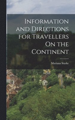 bokomslag Information and Directions for Travellers On the Continent