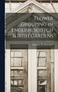 bokomslag Flower Grouping in English, Scotch & Irish Gardens