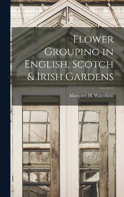 Flower Grouping in English, Scotch & Irish Gardens 1