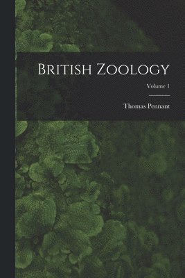 Thomas Pennant - British Zoology; Volume 1, Häftad