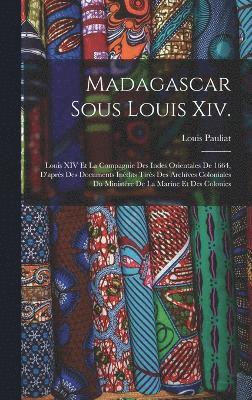 Madagascar Sous Louis Xiv.