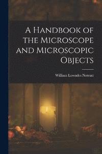bokomslag A Handbook of the Microscope and Microscopic Objects