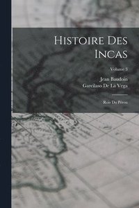 bokomslag Histoire Des Incas: Rois Du Pérou; Volume 3