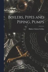 bokomslag Boilers, Pipes and Piping, Pumps