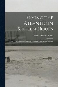 bokomslag Flying the Atlantic in Sixteen Hours